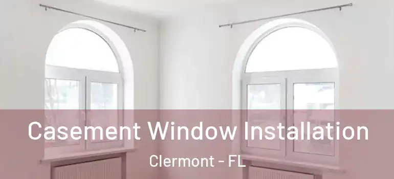  Casement Window Installation Clermont - FL