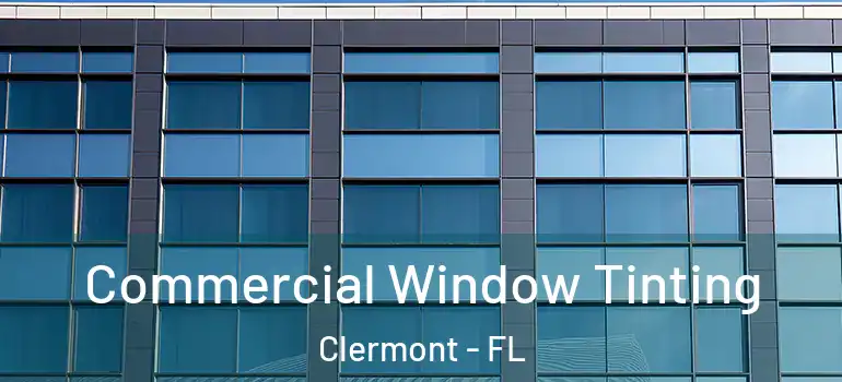  Commercial Window Tinting Clermont - FL