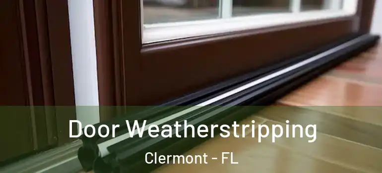  Door Weatherstripping Clermont - FL