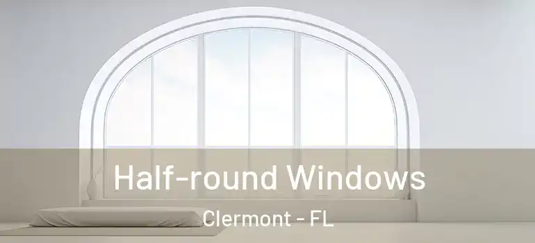  Half-round Windows Clermont - FL