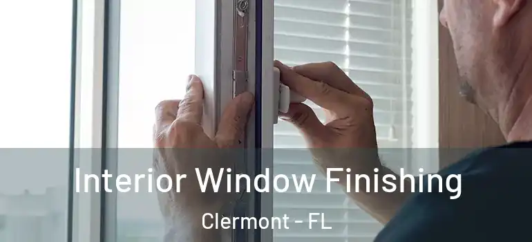  Interior Window Finishing Clermont - FL