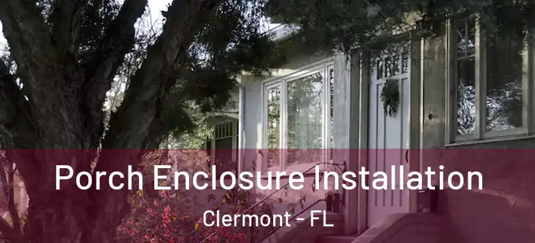  Porch Enclosure Installation Clermont - FL