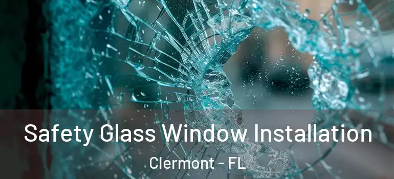 Safety Glass Window Installation Clermont - FL