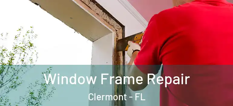  Window Frame Repair Clermont - FL