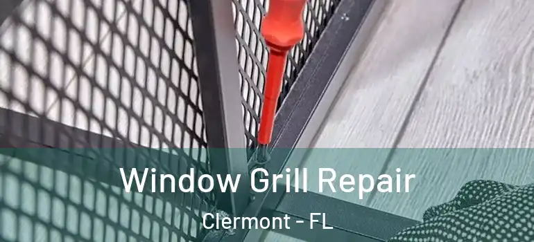  Window Grill Repair Clermont - FL