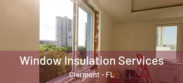  Window Insulation Services Clermont - FL