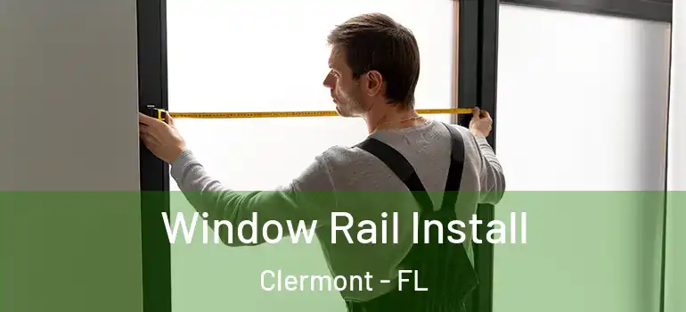  Window Rail Install Clermont - FL